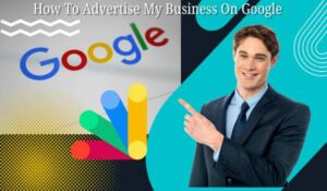 How To Advertise On Google My Business