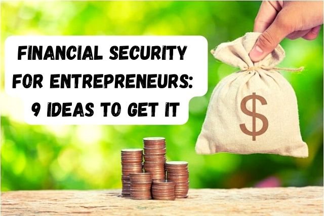 Financial Security for Entrepreneurs 9 Ideas to Get It