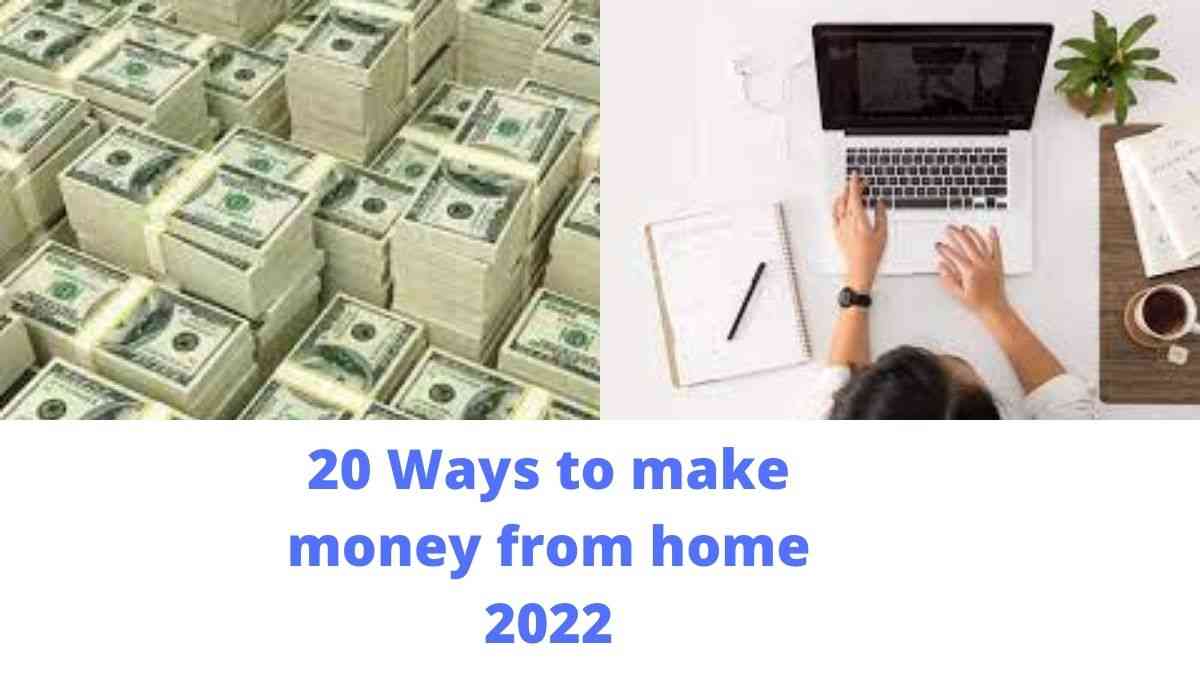 20 Ways to make money from home 2022