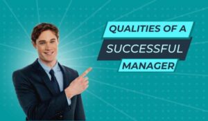 Qualities of a Successful Manager