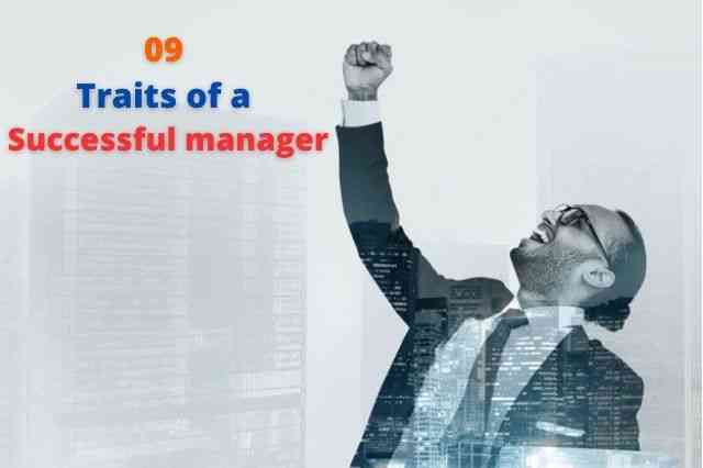 What are the qualities of a successful manager?09 Traits of a successful manager