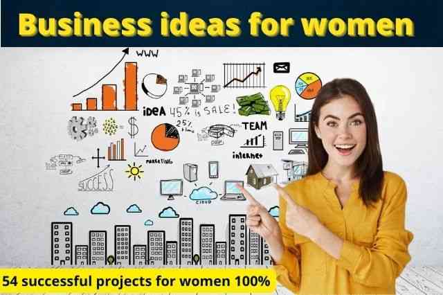 business ideas for women: Top 50 successful projects for women 100%