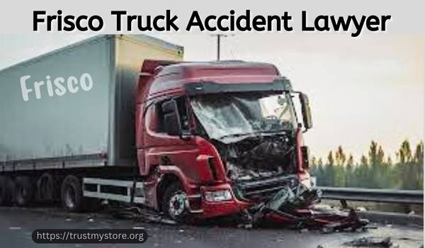 Frisco Truck Accident Lawyer